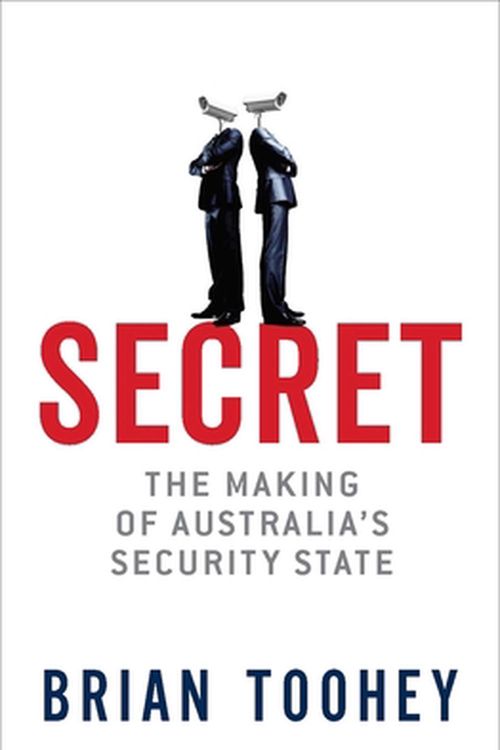 Cover Art for 9780522876574, Secret (signed by Brian Toohey): The Making of Australia's Security State by Brian Toohey