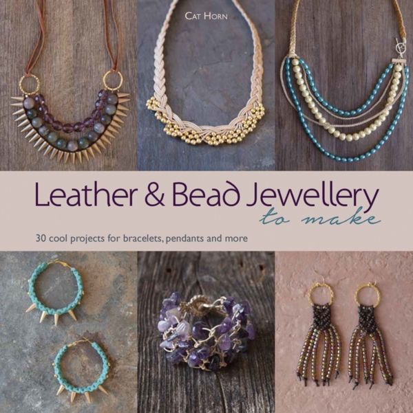 Cover Art for 9781782213871, Leather and Bead Jewellery to Make30 Cool Projects for Bracelets, Pendants and More by Cat Horn