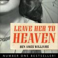 Cover Art for 9781556527258, Leave Her to Heaven by Ben Ames Williams