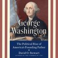 Cover Art for 9780593343555, George Washington: The Political Rise of America's Founding Father by David O. Stewart