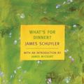 Cover Art for 9781590174357, What's for Dinner? by Schuyler, James/ McCourt, James (INT)
