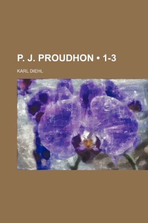 Cover Art for 9781235303067, P. J. Proudhon (1-3) by Karl Diehl