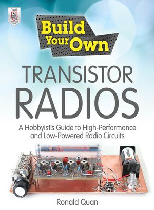 Cover Art for 9780071799713, Build Your Own Transistor Radios : A Hobbyist's Guide to High-Performance and Low-Powered Radio Circuits by Ronald Quan