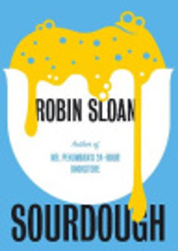 Cover Art for 9781786494092, Sourdough by Robin Sloan