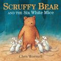 Cover Art for 9780224083942, Scruffy Bear and the Six White Mice by Chris Wormell