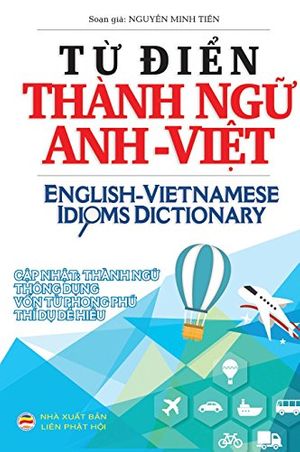 Cover Art for 9781978200807, Từ điển Thành ngữ Anh Việt: English Vietnamese Idioms Dictionary by Minh Tiến, Nguyễn