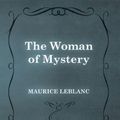 Cover Art for 9781473325289, The Woman of Mystery by Maurice Leblanc