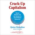 Cover Art for B09YG8SM8T, Crack-Up Capitalism: Market Radicals and the Dream of a World Without Democracy by Quinn Slobodian