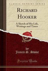 Cover Art for 9780243531097, Richard Hooker: A Sketch of His Life, Writings and Times (Classic Reprint) by James S. Stone