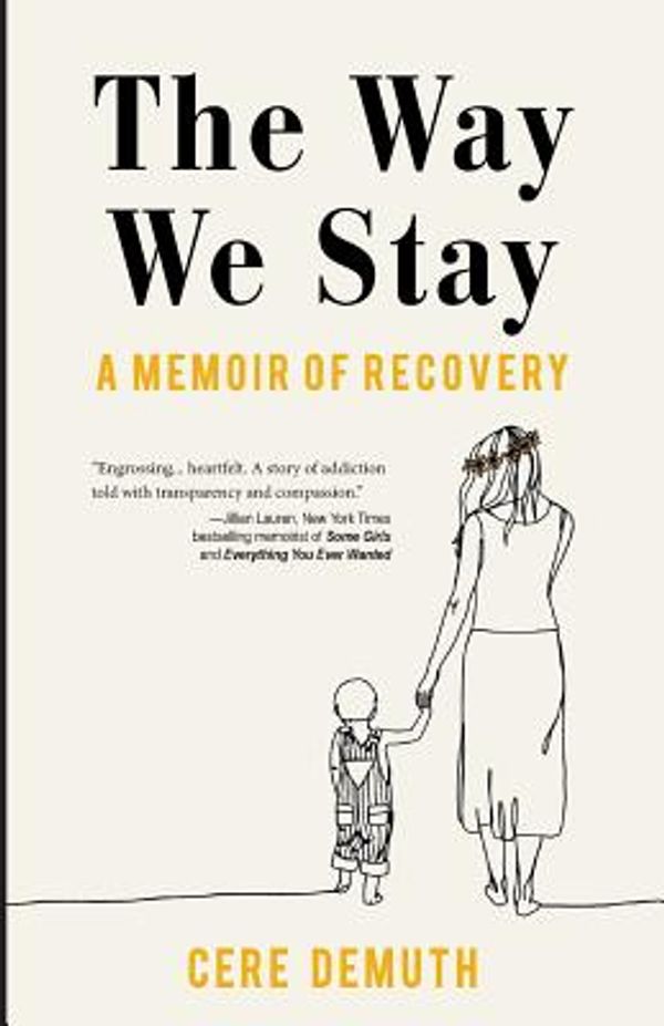 Cover Art for 9781532389597, The Way We Stay: A Memoir of Recovery by Cere Demuth