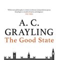 Cover Art for 9781786079329, The Good State: On the Principles of Democracy by A. C. Grayling