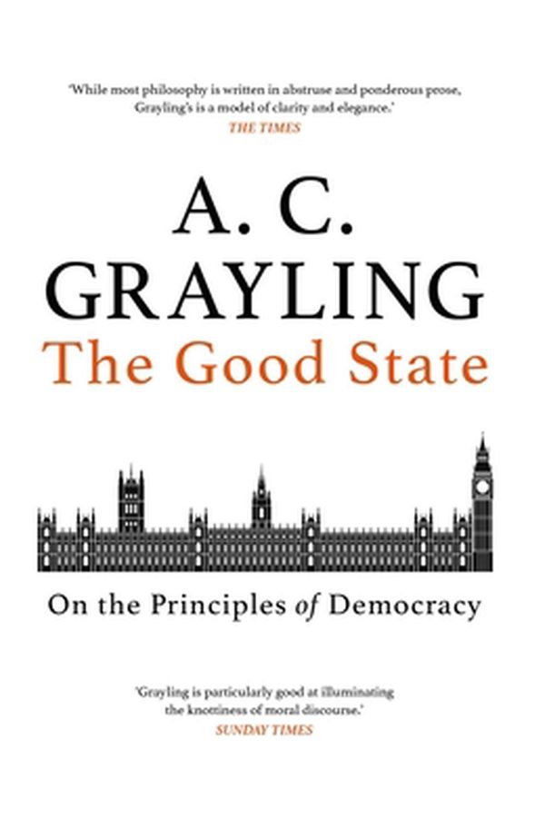 Cover Art for 9781786079329, The Good State: On the Principles of Democracy by A. C. Grayling