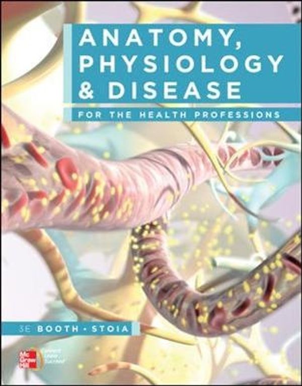 Cover Art for 9780073402222, Anatomy, Physiology, and Disease for the Health Professions by Kathryn Booth, Terri Wyman, Virgil Stoia
