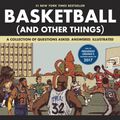 Cover Art for 9781683350934, Basketball (and Other Things): A Collection of Questions Asked, Answered, Illustrated by Shea Serrano