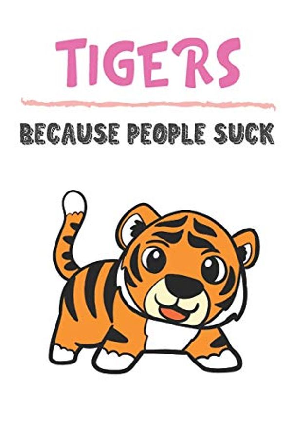 Cover Art for 9781686840883, Tigers Because People Suck: Tiger Gifts for Girls and Women: Lined Paperback Notebook Journal with Colorful Front and Back Cover by Originalcoloringpages Publishing