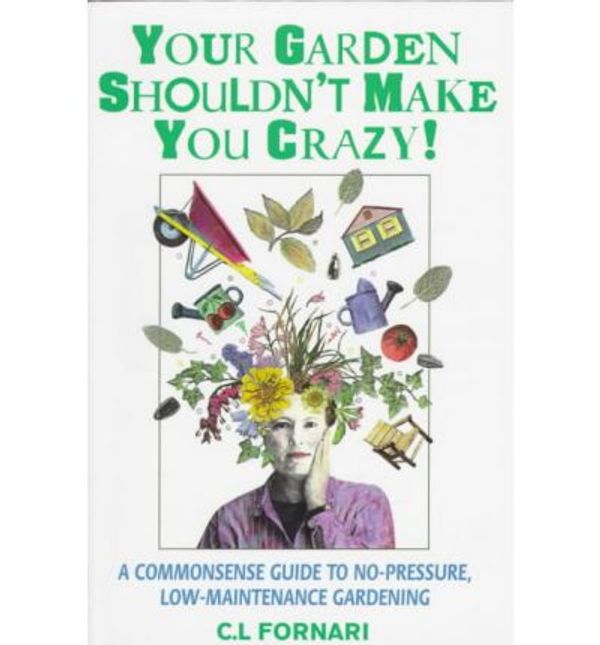Cover Art for 9780940160729, Your garden shouldn't make you crazy! by C. L. Fornari