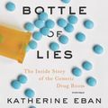Cover Art for 9781982656416, Bottle of Lies: The Inside Story of the Generic Drug Boom by Katherine Eban