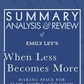 Cover Art for B0844P574Q, Summary, Analysis, and Review of Emily Ley's When Less Becomes More: Making Space for Slow, Simple, and Good by Start Publishing Notes