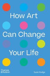 Cover Art for 9780500024935, How Art Can Change Your Life by Susie Hodge
