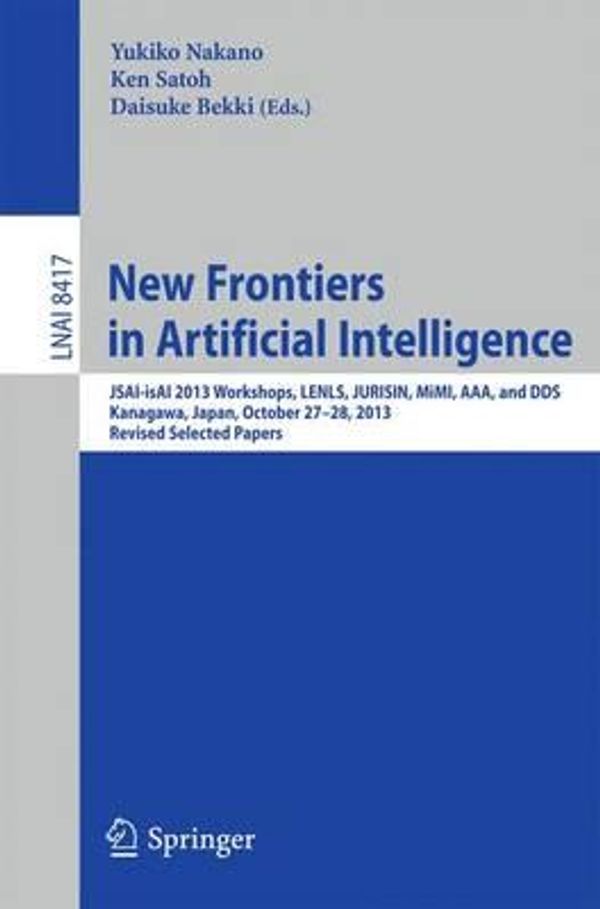 Cover Art for 9783319100609, New Frontiers in Artificial Intelligence: JSAI-isAI 2013 Workshops, LENLS, JURISIN, MiMI, AAA, and DDS, Kanagawa, Japan, October 27-28, 2013, Revised ... / Lecture Notes in Artificial Intelligence) by Unknown