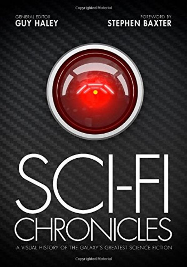 Cover Art for 9781781313596, Sci-Fi Chronicles: A Visual History of the Galaxy's Greatest Science Fiction by Guy Haley