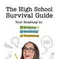 Cover Art for 9781633533967, The High School Survival Guide: Your Roadmap to Studying, Socializing & Succeeding by Jessica Holsman