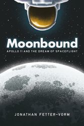 Cover Art for 9780374537913, Moonbound: Apollo 11 and the Dream of Spaceflight by Jonathan Fetter-Vorm
