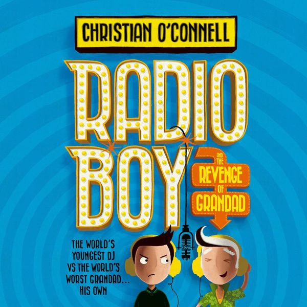 Cover Art for 9780008200619, Radio Boy and the Revenge of Grandad (Radio Boy, Book 2) by O’Connell, Christian