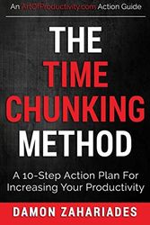 Cover Art for 9781520902272, The Time Chunking Method: A 10-Step Action Plan For Increasing Your Productivity (Time Management And Productivity Action Guide Series) by Damon Zahariades