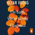 Cover Art for 9781473570245, On Earth We're Briefly Gorgeous by Ocean Vuong, Ocean Vuong