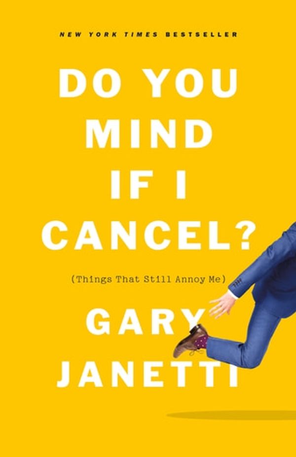 Cover Art for 9781250225849, Do You Mind If I Cancel?: (Things That Still Annoy Me) by Gary Janetti