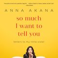 Cover Art for 9780399594922, So Much I Want to Tell You by Anna Akana