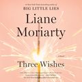 Cover Art for 9780062944252, Three Wishes by Liane Moriarty, Heather Wilds