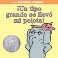 Cover Art for 9781484722855, Un Tipo Grande Se Llevo Mi Pelota! (Spanish Edition) (Elephant and Piggie Book) by Mo Willems