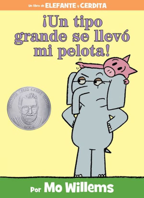 Cover Art for 9781484722855, Un Tipo Grande Se Llevo Mi Pelota! (Spanish Edition) (Elephant and Piggie Book) by Mo Willems