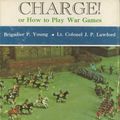 Cover Art for 9780498073847, Charge!: Or, How to play war games by Brigadier Peter Young, Colonel J. p. Lawford