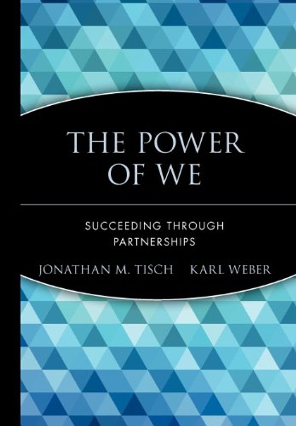 Cover Art for 0723812665051, The Power of We : Succeeding Through Partnerships by Jonathan M. Tisch, Karl Weber