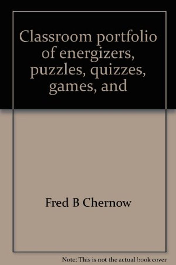 Cover Art for 9780131362918, Classroom portfolio of energizers, puzzles, quizzes, games, and brain teasers by Fred Chernow