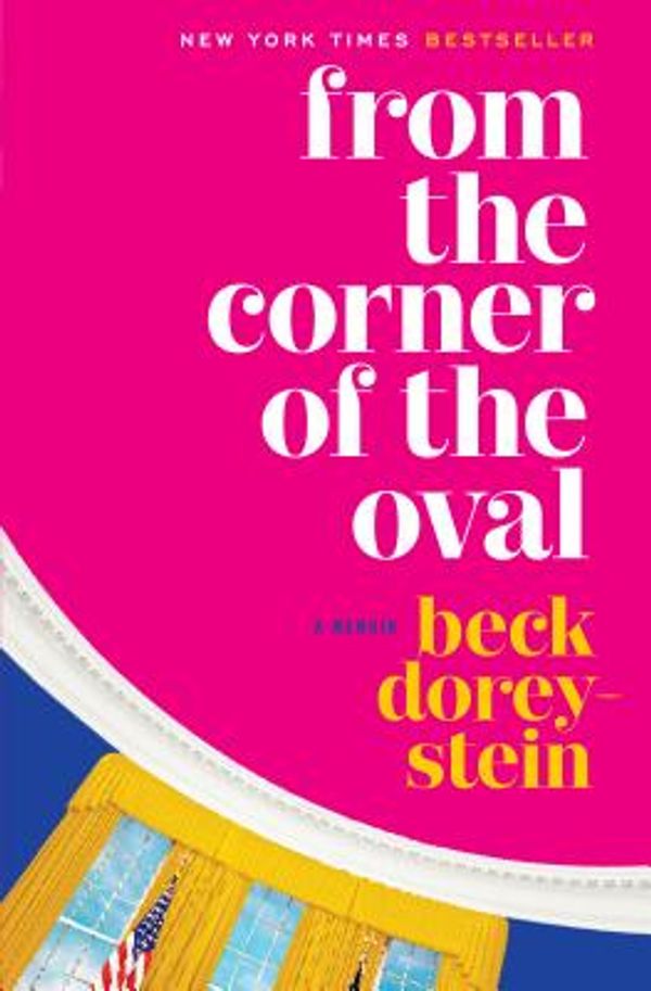 Cover Art for 9780525509127, From the Corner of the OvalA Memoir by Beck Dorey-Stein