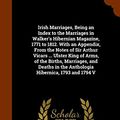 Cover Art for 9781345725513, Irish Marriages, Being an Index to the Marriages in Walker's Hibernian Magazine, 1771 to 1812. with an Appendix, from the Notes of Sir Arthur Vicars ... Ulster King of Arms, of the Births, Marriages, and Deaths in the Anthologia Hibernica, 1793 and 1794 V by Henry Farrar