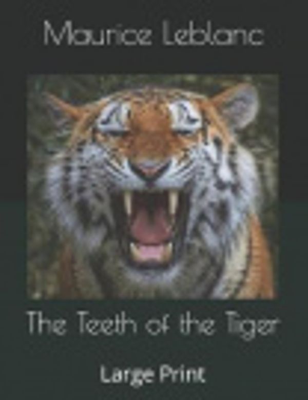 Cover Art for 9781080893416, The Teeth of the Tiger by Maurice LeBlanc