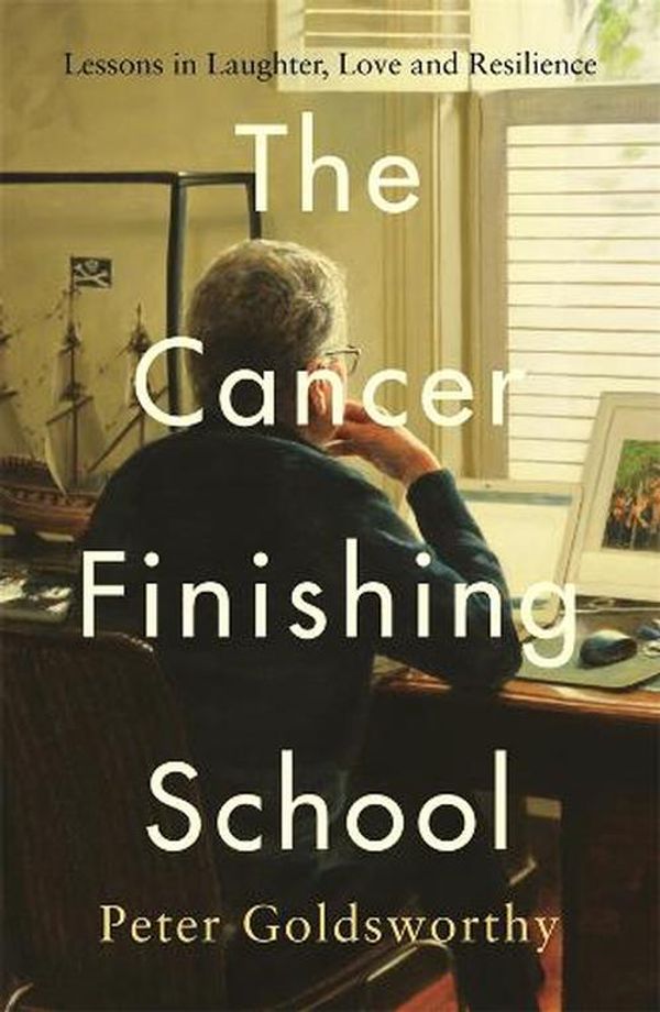 Cover Art for 9781761340772, The Cancer Finishing School: Lessons in Laughter, Love and Resilience by Peter Goldsworthy