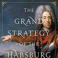 Cover Art for B078K51S4C, The Grand Strategy of the Habsburg Empire by A. Wess Mitchell