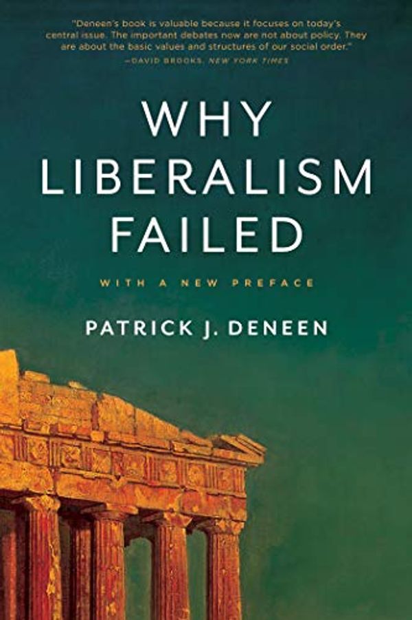 Cover Art for B078871BC2, Why Liberalism Failed (Politics and Culture) by Patrick J. Deneen