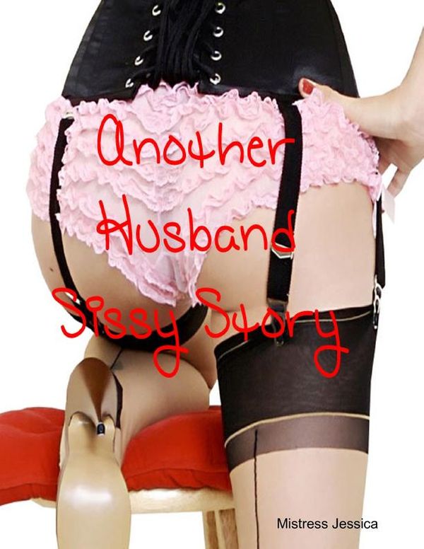 Cover Art for 9781105914966, Another Husband Sissy Story by Mistress Jessica