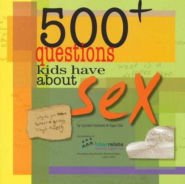 Cover Art for 9780977510962, 500+ Questions Kids Have About Sex by Lyndall Caldwell, Gaye Dell
