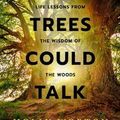 Cover Art for 9781911161240, If Trees Could Talk: Life Lessons from the Wisdom of the Woods by Holly Worton