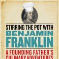 Cover Art for 9781588345639, Stirring the Pot with Benjamin Franklin: A Founding Father's Culinary Adventures by Rae Katherine Eighmey