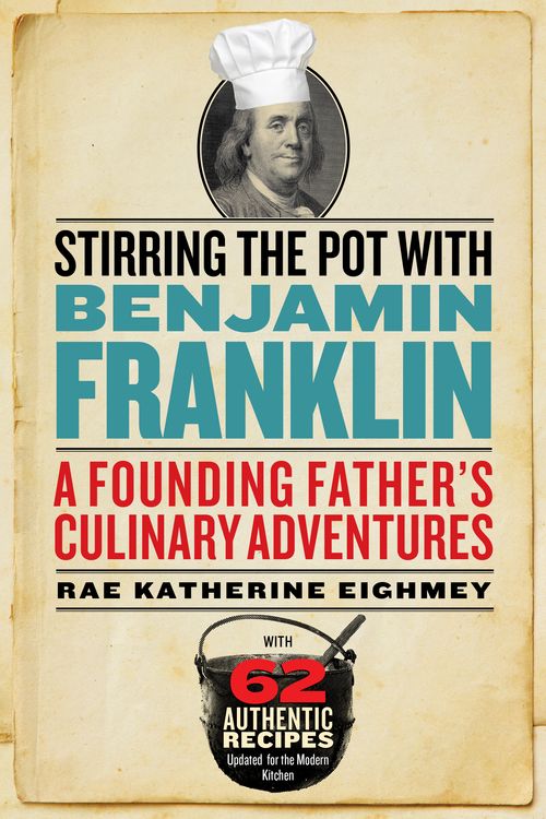Cover Art for 9781588345639, Stirring the Pot with Benjamin Franklin: A Founding Father's Culinary Adventures by Rae Katherine Eighmey