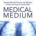 Cover Art for 9781401948313, Medical Medium: Secrets Behind Chronic And Mystery Illness And How To Finally Heal by Anthony William